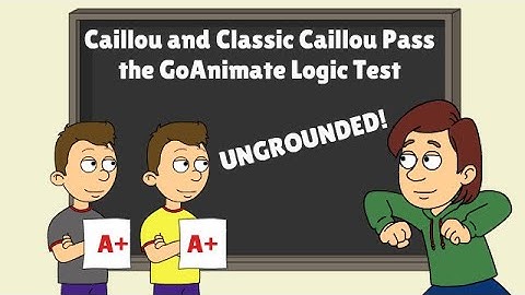 Caillou en Classic Caillou slagen voor de GoAnimate Logic Test/ONGEGROND!!!