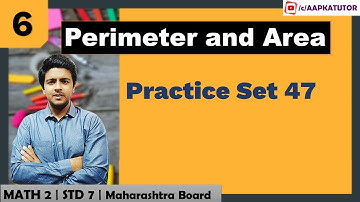 #6 | Perimeter and Area | Practice Set 47 | Std 7 | Maharashtra Board | By Brijesh Sharma