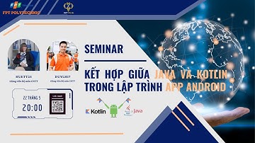 [SEMINAR] - KẾT HỢP GIỮA JAVA VÀ KOTLIN TRONG LẬP TRÌNH APP ANDROID - 22/05/24 | FPOLY | BY NTĐ