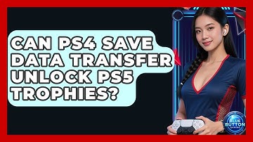 Can PS4 Save Data Transfer Unlock PS5 Trophies? - Blue Button Gaming