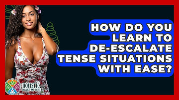 How Do You Learn To De-escalate Tense Situations With Ease? - Holistic Balance And Bliss