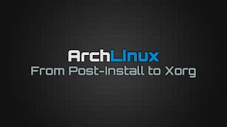 Arch Linux: From Post-Install to Xorg