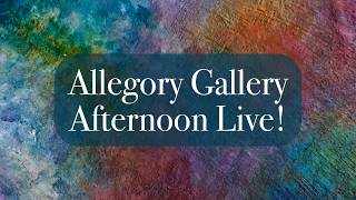 Allegory Gallery Afternoon Live!