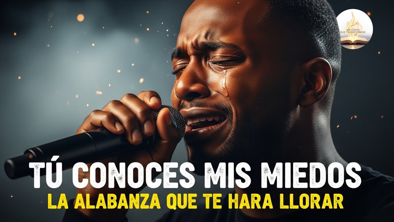 Tú Conoces Mis Miedos | La Alabanza que te hará llorar #CancionesQueSananelAlma #AlabanzasIntimas