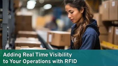 Adding Real Time Visibility to Your Operations with RFID