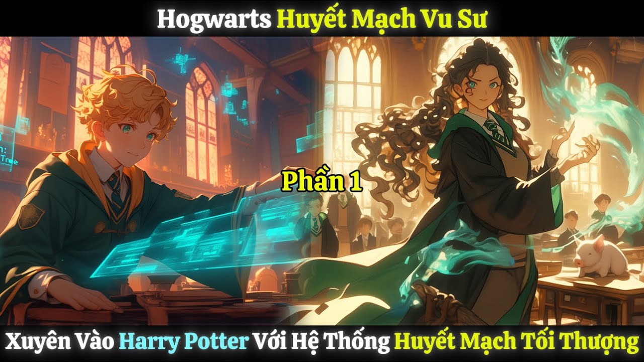 Hogwarts Huyết Mạch Vu Sư, Xuyên Vào Harry Potter Với Hệ Thống Huyết Mạch Tối Thượng | Phần 1