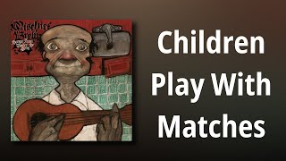 Mischief Brew // Children Play With Matches
