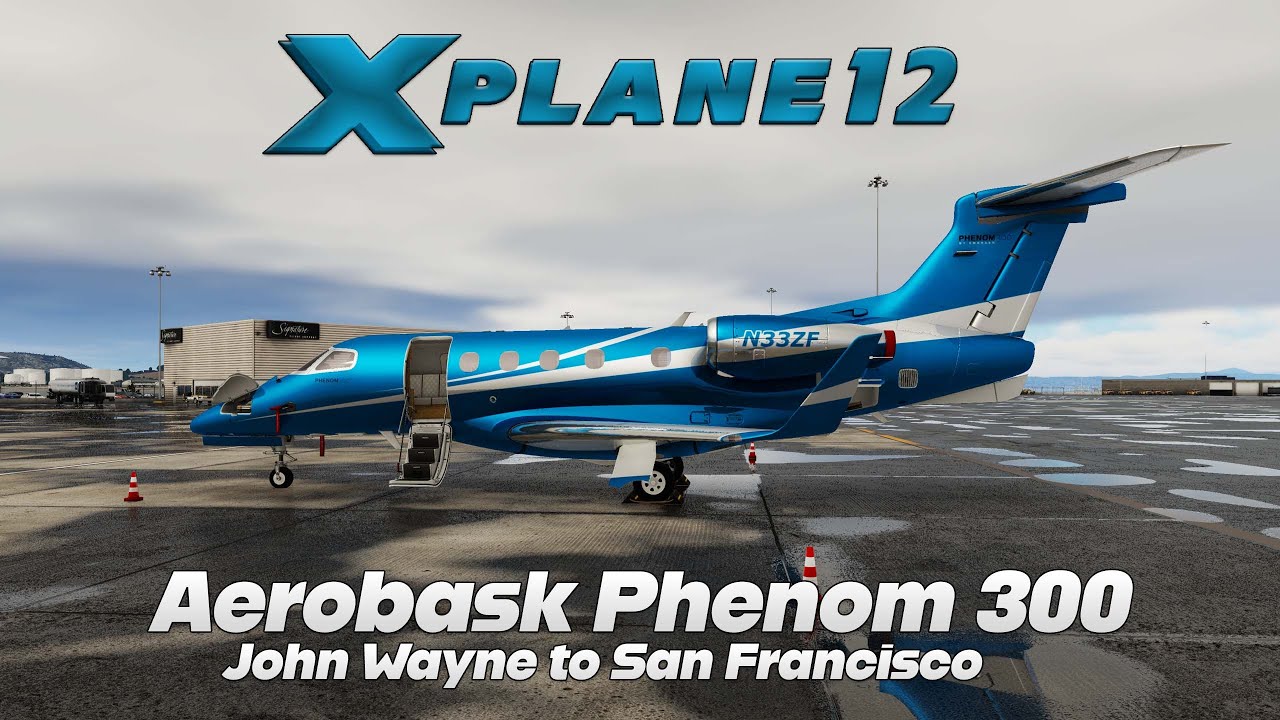 X-Plane 12 | Aerobask Phenom 300 | John Wayne To San Francisco