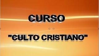 INTRODUCCION AL CULTO CRISTIANO,  CLASE Nº 1