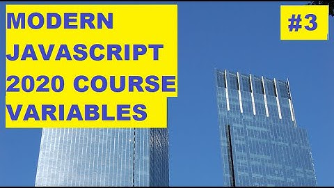 MODERN JAVASCRIPT 2020 COURSE (#3) VARIABLES