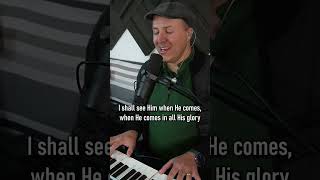 I shall see Him when He comes! #secondcoming #rapture #hymn