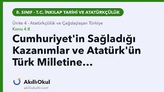 4.8 Cumhuriyet'in Sağladığı Kazanımlar ve Atatürk'ün Türk… | 8. Sınıf İnkılap Tarihi · Ünite 4