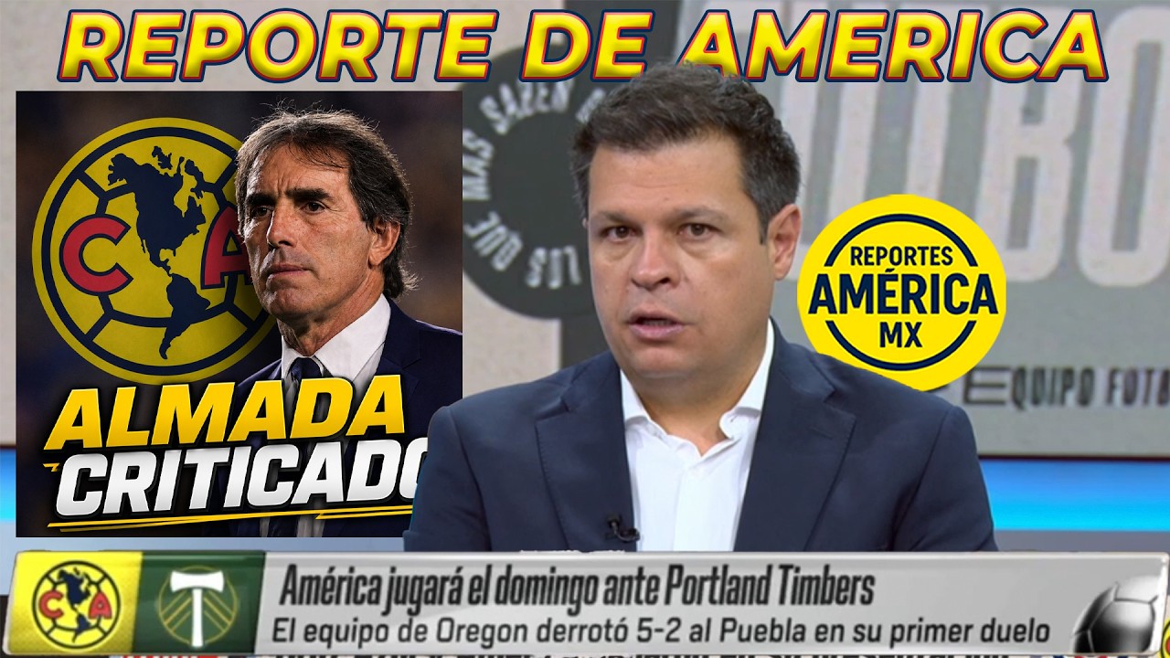 Reporte de America: Almada CRITICADO por el Trato de los Jugadores | Portland próximo rival Domingo