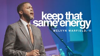 KEEP THAT SAME ENERGY | MELVYN WARFIELD |I | COMMUNITY PRAISE CHURCH