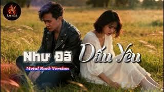 NHƯ ĐÃ DẤU YÊU [ROCK METAL VERSION]