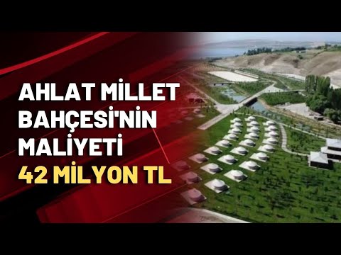 Ahlat Millet Bahçesi'nin maliyeti 42 milyon TL