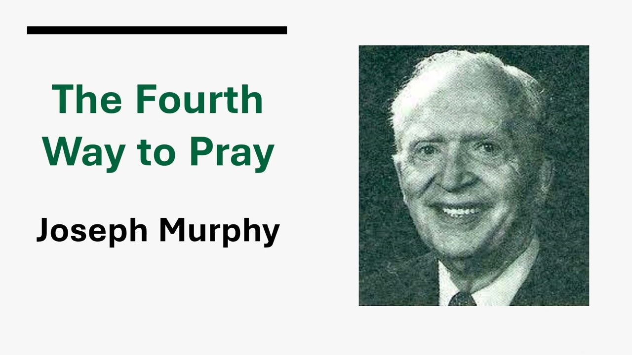 The Fourth Way to Pray - Dr Joseph Murphy