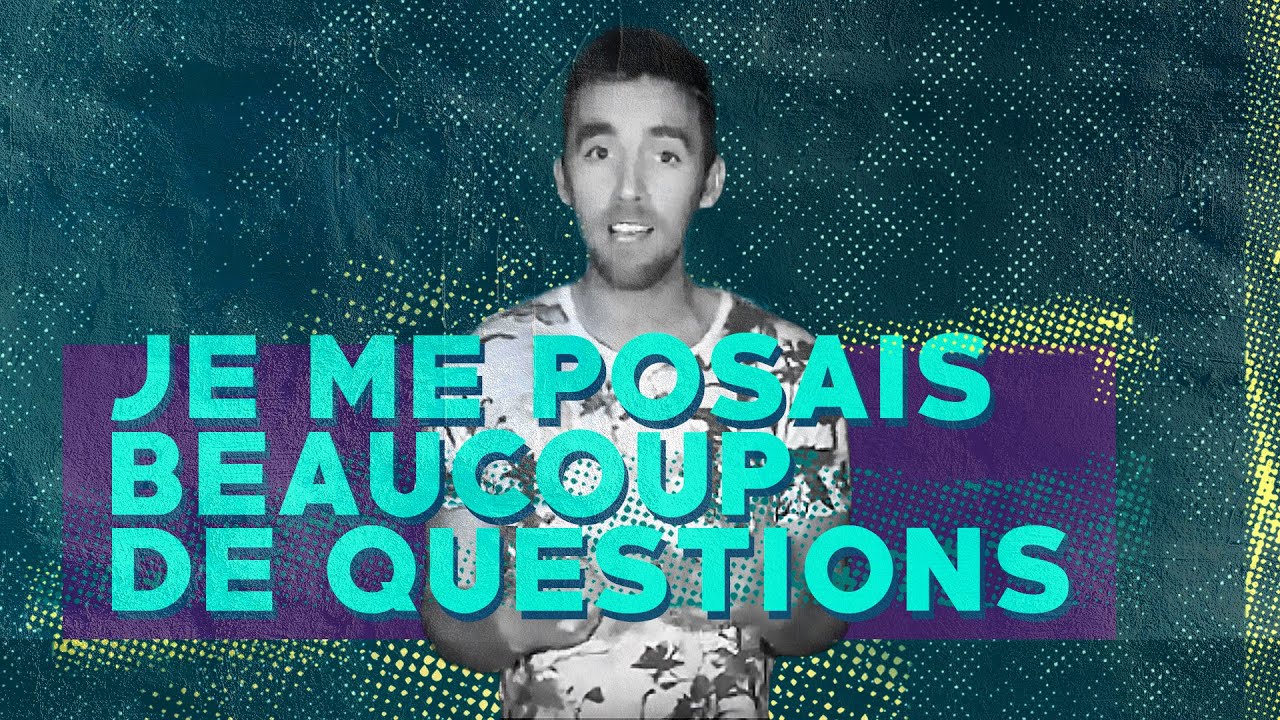 Je me posais beaucoup de questions - YouTube