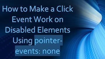 How to Make a Click Event Work on Disabled Elements Using pointer-events: none