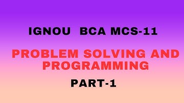 IGNOU BCA MCS-11 PROBLEM SOLVING AND PROGRAMMING PART-1
