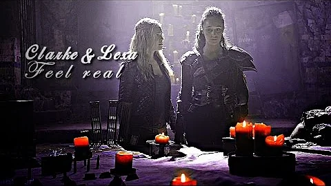 Clarke & Lexa | Feel Real