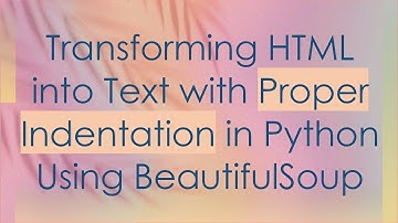 Transforming HTML into Text with Proper Indentation in Python Using BeautifulSoup