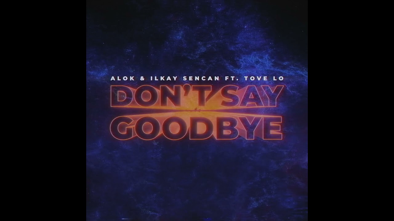 Alok  ilkay Sencan   Dont Say Goodbye feat Tove Lo Official Audio
