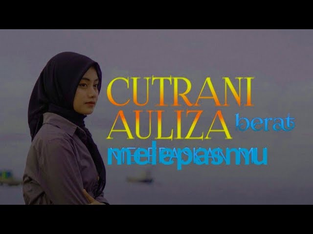 Cut Rani Auliza- Berat melepasmu ( official lirik video ) class=