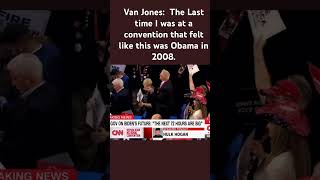 Van Jones:  The Last time I was at a convention that felt like this was Obama in 2008.