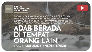 1232. ADAB BERADA DI TEMPAT ORANG LAIN | Riyaadhush Shaalihiin | Muhammad Nuzul Dzikri Hafizhahullah