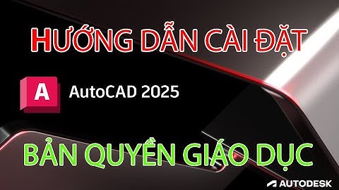 Hướng dẫn tải và cài đặt Autocad 2025 bản quyền giáo dục!