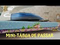 COMO FAZER UMA MINI-TÁBUA DE PASSAR PARA PATCHWORK