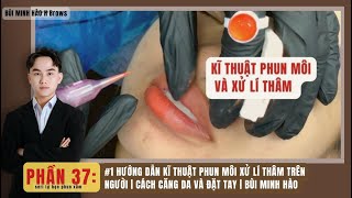 Download lagu P37 | HƯỚNG DẪN KĨ THUẬT PHUN MÔI XỬ LÍ THÂM TRÊN NGƯỜI | CÁCH CĂNG DA VÀ ĐẶT TAY | BÙI MINH HÀO