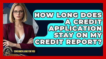 How Long Does A Credit Application Stay On My Credit Report? - Consumer Laws For You