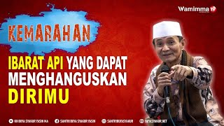 Kemarahan Ibarat Api Yang Dapat Menghanguskan Dirimu sendiri - Buya Syakur