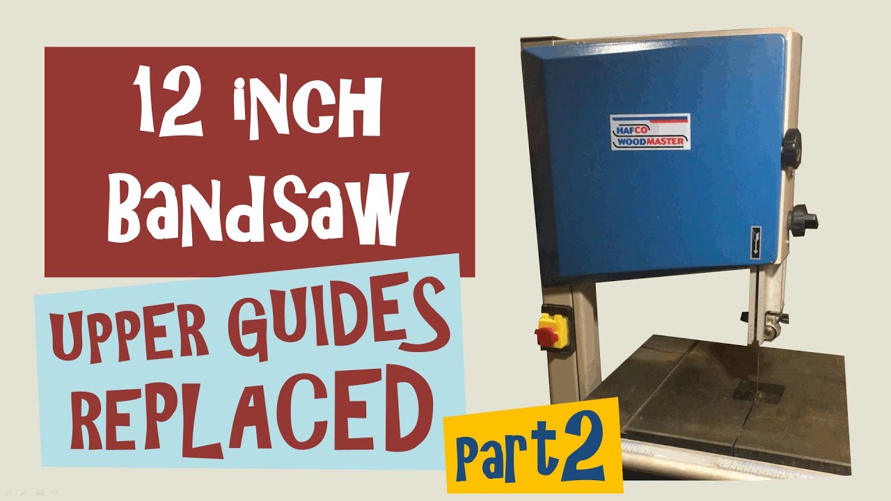 12" Bandsaw Upper Guides Replacement Part2 YouTube