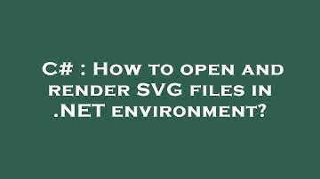 C# : How to open and render SVG files in .NET environment?