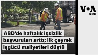 ABD'de haftalık işsizlik başvuruları arttı; ilk çeyrek işgücü maliyetleri düştü