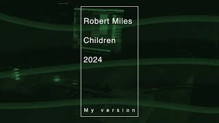 Children - Robert Miles / My version 2024 (ReMix) / Я тАк ЧуЮ! )))