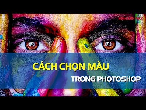 Hướng dẫn cách chọn màu trong Photoshop | Kênh Kiến Thức