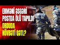 Ermənistan hərbçisi güllələnmiş halda tapıldı: orduda nələr baş verir?