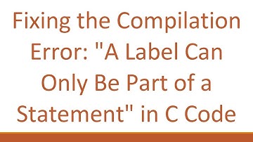 Fixing the Compilation Error: "A Label Can Only Be Part of a Statement" in C Code