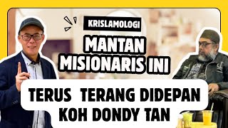 MANTAN MISIONARIS TERUS TERANG DI DEPAN KOH DONDY TAN - CERAMAH KOH DONDY TAN