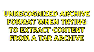 Unrecognized archive format when trying to extract content from a TAR archive (3 Solutions!!)
