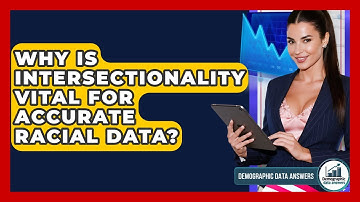 Why Is Intersectionality Vital For Accurate Racial Data? - Demographic Data Answers
