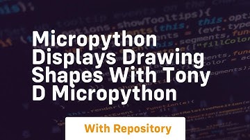 Micropython displays drawing shapes with tony d micropython
