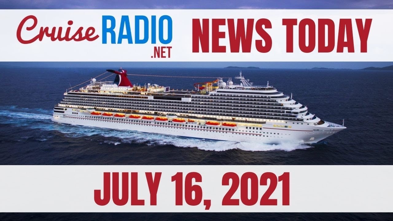 Cruise News Today July 16 2021 Youtube