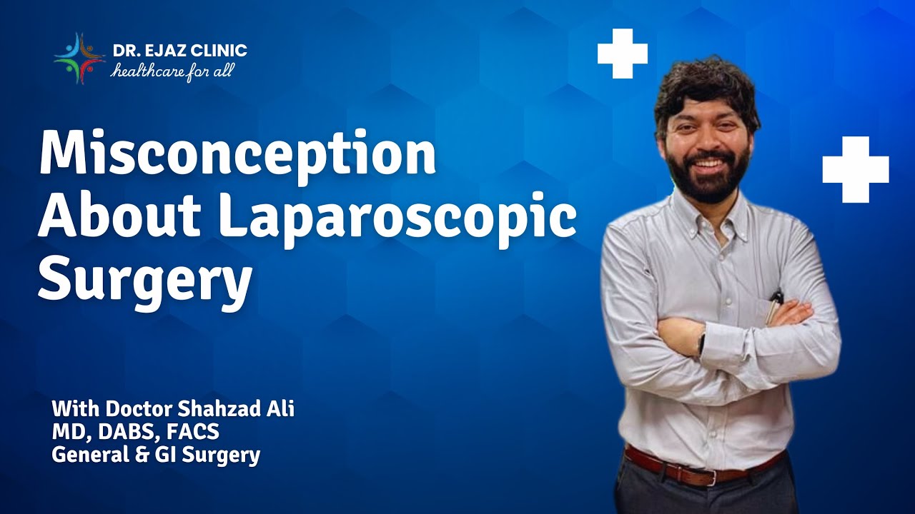 Debunking Misconceptions | Laparoscopic Surgery | with Dr. Shahzad Ali at |  Dr. Ejaz Clinic!