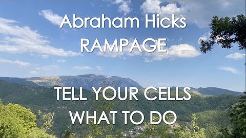 Abraham Hicks - RAMPAGE - TELL YOUR CELLS WHAT TO DO! With music (No ads)
