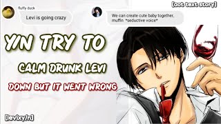 Y/N try to calm drunk Levi down but it went wrong 🧐 - LevixY/N texting story